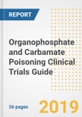2019 Organophosphate and Carbamate Poisoning Clinical Trials Guide- Companies, Drugs, Phases, Subjects, Current Status and Outlook to 2025- Product Image