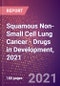 Squamous Non-Small Cell Lung Cancer (Oncology) - Drugs in Development, 2021 - Product Image