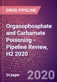 Organophosphate and Carbamate Poisoning - Pipeline Review, H2 2020- Product Image