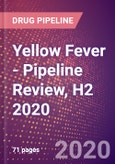 Yellow Fever - Pipeline Review, H2 2020- Product Image