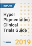 2019 Hyper Pigmentation Clinical Trials Guide- Companies, Drugs, Phases, Subjects, Current Status and Outlook to 2025- Product Image