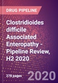 Clostridioides difficile Associated Enteropathy (Clostridium difficile Associated Enteropathy) - Pipeline Review, H2 2020- Product Image