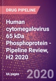 Human cytomegalovirus 65 kDa Phosphoprotein - Pipeline Review, H2 2020- Product Image