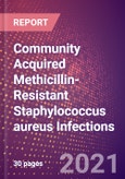 Community Acquired Methicillin-Resistant Staphylococcus aureus (CA-MRSA) Infections (Infectious Disease) - Drugs in Development, 2021- Product Image