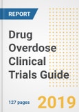 2019 Drug Overdose Clinical Trials Guide- Companies, Drugs, Phases, Subjects, Current Status and Outlook to 2025- Product Image
