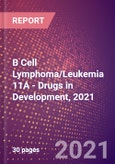 B Cell Lymphoma/Leukemia 11A (B Cell CLL/Lymphoma 11A or COUP TF Interacting Protein 1 or Ecotropic Viral Integration Site 9 Protein Homolog or Zinc Finger Protein 856 or BCL11A) - Drugs in Development, 2021- Product Image