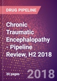 Chronic Traumatic Encephalopathy (CTE) - Pipeline Review, H2 2018- Product Image