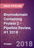 Bromodomain Containing Protein 2 (Really Interesting New Gene 3 Protein or O27.1.1 or BRD2) - Pipeline Review, H1 2018- Product Image