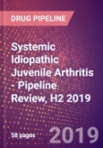 Systemic Idiopathic Juvenile Arthritis - Pipeline Review, H2 2019- Product Image