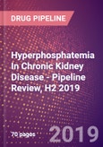 Hyperphosphatemia In Chronic Kidney Disease - Pipeline Review, H2 2019- Product Image