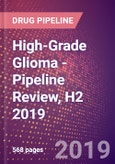 High-Grade Glioma - Pipeline Review, H2 2019- Product Image