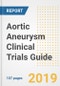2019 Aortic Aneurysm Clinical Trials Guide- Companies, Drugs, Phases, Subjects, Current Status and Outlook to 2025 - Product Thumbnail Image
