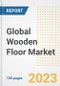 Global Wooden Floor Market Size, Share, Trends, Growth, Outlook, and Insights Report, 2023 - Industry Forecasts by Type, Application, Segments, Countries, and Companies, 2018-2030 - Product Image