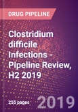 Clostridium difficile Infections (Clostridium difficile Associated Disease) - Pipeline Review, H2 2019- Product Image