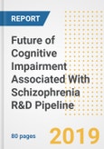 2019 Future of Cognitive Impairment Associated With Schizophrenia (CIAS) R&D Pipeline Drugs and Companies- Analysis of Pipeline Compounds, Phases, Mechanism of Action, Clinical Trials and Developments- Product Image