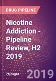 Nicotine Addiction - Pipeline Review, H2 2019- Product Image