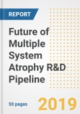 2019 Future of Multiple System Atrophy (MSA) R&D Pipeline Drugs and Companies- Analysis of Pipeline Compounds, Phases, Mechanism of Action, Clinical Trials and Developments- Product Image
