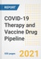 COVID-19 Therapy and Vaccine Drug Pipeline Market Report- 2021 Update - Product Thumbnail Image