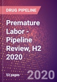 Premature Labor (Tocolysis) - Pipeline Review, H2 2020- Product Image
