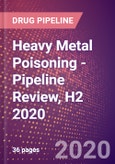 Heavy Metal Poisoning - Pipeline Review, H2 2020- Product Image