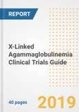 2019 X-Linked Agammaglobulinemia Clinical Trials Guide- Companies, Drugs, Phases, Subjects, Current Status and Outlook to 2025- Product Image