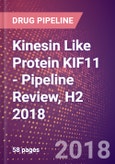Kinesin Like Protein KIF11 (Kinesin Like Protein 1 or Kinesin Like Spindle Protein HKSP or Kinesin Related Motor Protein Eg5 or Thyroid Receptor Interacting Protein 5 or TRIP5 or EG5 or KIF11) - Pipeline Review, H2 2018- Product Image