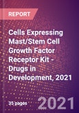 Cells Expressing Mast/Stem Cell Growth Factor Receptor Kit (Proto Oncogene c Kit or Tyrosine Protein Kinase Kit or v Kit Hardy Zuckerman 4 Feline Sarcoma Viral Oncogene Homolog or Piebald Trait Protein or p145 c Kit or CD117 or KIT or EC 2.7.10.1) - Drugs in Development, 2021- Product Image