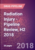Radiation Injury - Pipeline Review, H2 2018- Product Image