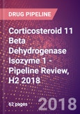 Corticosteroid 11 Beta Dehydrogenase Isozyme 1 (11 Beta Hydroxysteroid Dehydrogenase 1 or Short Chain Dehydrogenase/Reductase Family 26C Member 1 or HSD11B1 or EC 1.1.1.146) - Pipeline Review, H2 2018- Product Image