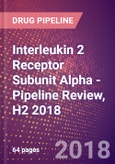 Interleukin 2 Receptor Subunit Alpha (TAC Antigen or p55 or CD25 or IL2RA) - Pipeline Review, H2 2018- Product Image