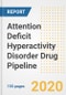 2020 Attention Deficit Hyperactivity Disorder (ADHD) Drug Pipeline Report- Current Status, Phase, Mechanism, Route of Administration, and Companies, of Pre-Clinical And Clinical Drugs - Product Thumbnail Image