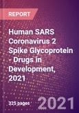 Human SARS Coronavirus 2 Spike Glycoprotein (E2 or Peplomer Protein or S) - Drugs in Development, 2021- Product Image