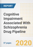 2020 Cognitive Impairment Associated With Schizophrenia (CIAS) Drug Pipeline Report- Current Status, Phase, Mechanism, Route of Administration, and Companies, of Pre-Clinical And Clinical Drugs- Product Image