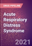 Acute Respiratory Distress Syndrome (Respiratory) - Drugs in Development, 2021- Product Image