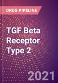 TGF Beta Receptor Type 2 (Transforming Growth Factor Beta Receptor Type II or TGFBR2 or EC 2.7.11.30) - Drugs in Development, 2021- Product Image