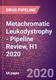 Metachromatic Leukodystrophy (MLD) - Pipeline Review, H1 2020- Product Image