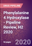 Phenylalanine 4 Hydroxylase - Pipeline Review, H2 2020- Product Image