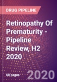 Retinopathy Of Prematurity - Pipeline Review, H2 2020- Product Image