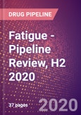 Fatigue - Pipeline Review, H2 2020- Product Image