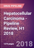 Hepatocellular Carcinoma - Pipeline Review, H1 2018- Product Image