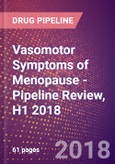 Vasomotor Symptoms of Menopause (Hot Flashes) - Pipeline Review, H1 2018- Product Image