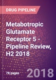 Metabotropic Glutamate Receptor 5 (GPRC1E or MGLUR5 or GRM5) - Pipeline Review, H2 2018- Product Image
