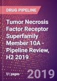 Tumor Necrosis Factor Receptor Superfamily Member 10A - Pipeline Review, H2 2019- Product Image