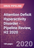 Attention Deficit Hyperactivity Disorder (ADHD) - Pipeline Review, H2 2020- Product Image