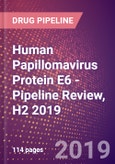 Human Papillomavirus Protein E6 (E6) - Pipeline Review, H2 2019- Product Image