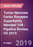 Tumor Necrosis Factor Receptor Superfamily Member 10B - Pipeline Review, H2 2019- Product Image