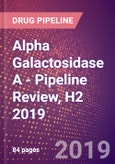 Alpha Galactosidase A - Pipeline Review, H2 2019- Product Image
