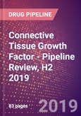Connective Tissue Growth Factor - Pipeline Review, H2 2019- Product Image