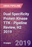 Dual Specificity Protein Kinase TTK - Pipeline Review, H2 2019- Product Image