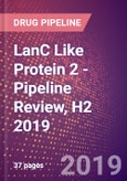 LanC Like Protein 2 - Pipeline Review, H2 2019- Product Image